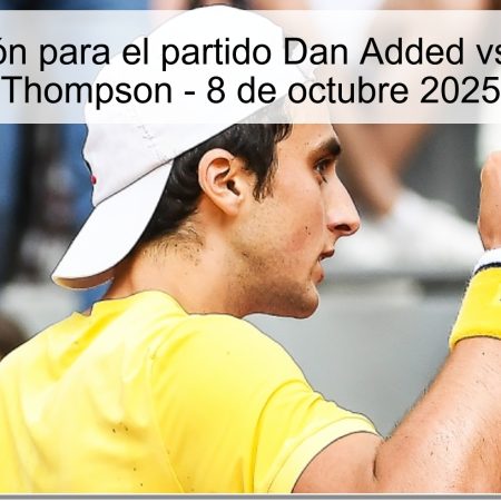 Predicción para el partido Dan Added vs. Jordan Thompson – 8 de octubre 2025