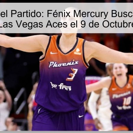 Predicción del Partido: Fénix Mercury Buscará Resurgir Frente a Las Vegas Aces el 9 de Octubre de 2025
