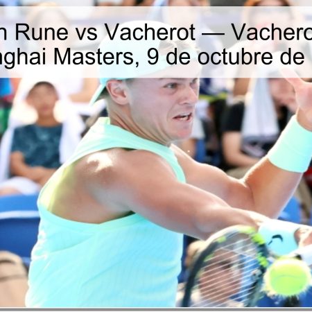 Predicción Rune vs Vacherot — Vacherot gana en Shanghai Masters, 9 de octubre de 2025