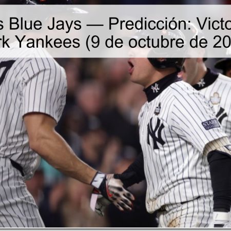 Yankees vs Blue Jays — Predicción: Victoria de New York Yankees (9 de octubre de 2025)
