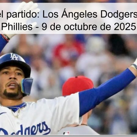 Predicción del partido: Los Ángeles Dodgers vs. Filadelfia Phillies – 9 de octubre de 2025