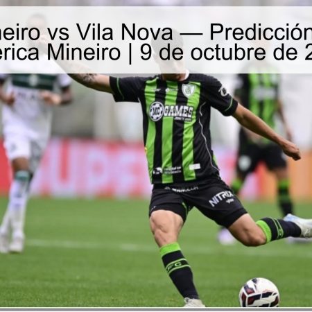 América Mineiro vs Vila Nova — Predicción: Victoria de América Mineiro | 9 de octubre de 2025