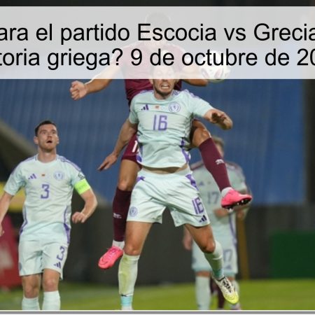 Predicción para el partido Escocia vs Grecia: ¿Empate o victoria griega? 9 de octubre de 2025