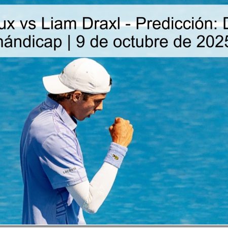 Arthur Cazaux vs Liam Draxl – Predicción: Draxl (+4) en hándicap | 9 de octubre de 2025
