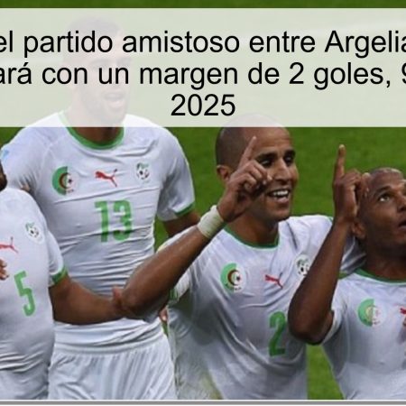 Predicción del partido amistoso entre Argelia y Palestina: Argelia ganará con un margen de 2 goles, 9 de octubre 2025