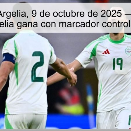 Somalia vs Argelia, 9 de octubre de 2025 — Predicción: Argelia gana con marcador controlado