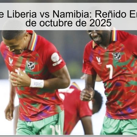 Predicción de Liberia vs Namibia: Reñido Encuentro el 9 de octubre de 2025