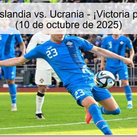 Predicción: Islandia vs. Ucrania – ¡Victoria para Ucrania! (10 de octubre de 2025)