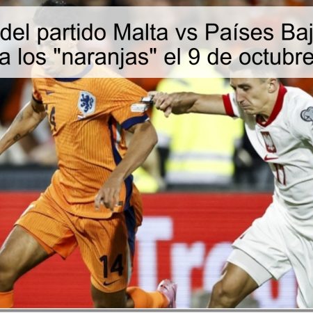Predicción del partido Malta vs Países Bajos: Victoria clara para los “naranjas” el 9 de octubre de 2025