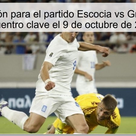Predicción para el partido Escocia vs Grecia: Un encuentro clave el 9 de octubre de 2025