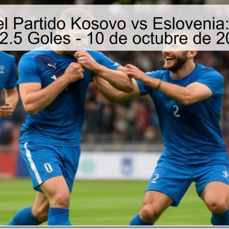 Predicción del Partido Kosovo vs Eslovenia: Total Menos de 2.5 Goles – 10 de octubre de 2025