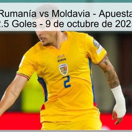 Predicción: Rumanía vs Moldavia – Apuesta por Más de 2.5 Goles – 9 de octubre de 2025