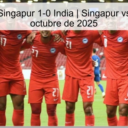 Pronóstico: Singapur 1-0 India | Singapur vs India – 9 de octubre de 2025