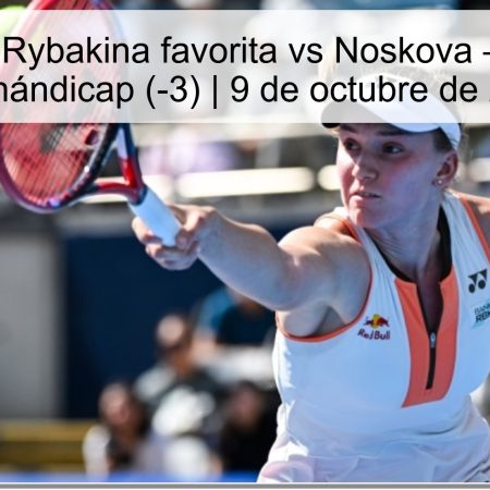 Pronóstico: Rybakina favorita vs Noskova — Rybakina con hándicap (-3) | 9 de octubre de 2025