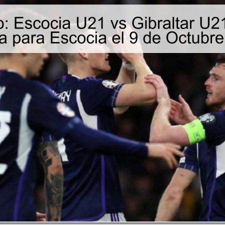Pronóstico: Escocia U21 vs Gibraltar U21 – Victoria Esperada para Escocia el 9 de Octubre de 2025
