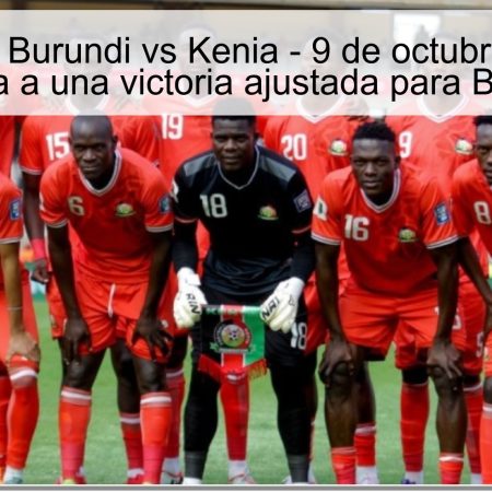 Predicción: Burundi vs Kenia – 9 de octubre de 2025 – Apunta a una victoria ajustada para Burundi