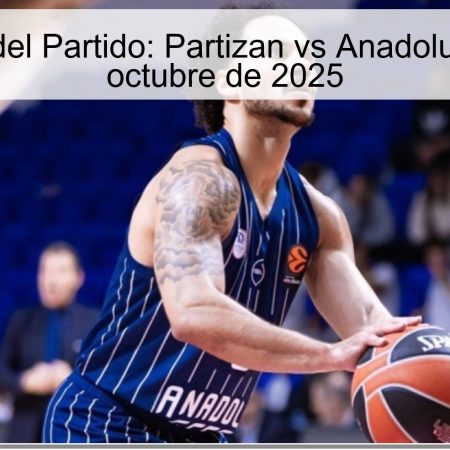 Predicción del Partido: Partizan vs Anadolu Efes – 9 de octubre de 2025