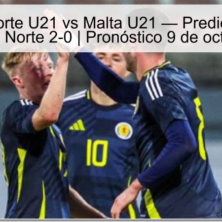 Irlanda del Norte U21 vs Malta U21 — Predicción: victoria de Irlanda del Norte 2-0 | Pronóstico 9 de octubre de 2025