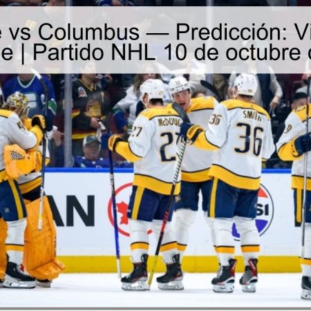 Nashville vs Columbus — Predicción: Victoria de Nashville | Partido NHL 10 de octubre de 2025