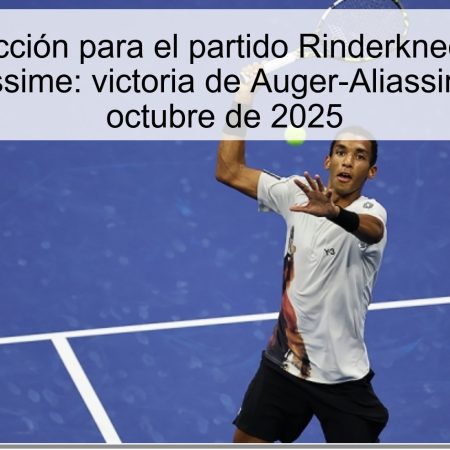 Predicción para el partido Rinderknech vs. Auger-Aliassime: victoria de Auger-Aliassime el 10 de octubre de 2025