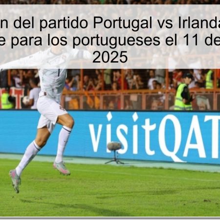 Predicción del partido Portugal vs Irlanda: victoria contundente para los portugueses el 11 de octubre de 2025