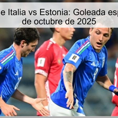 Predicción de Italia vs Estonia: Goleada esperada el 11 de octubre de 2025