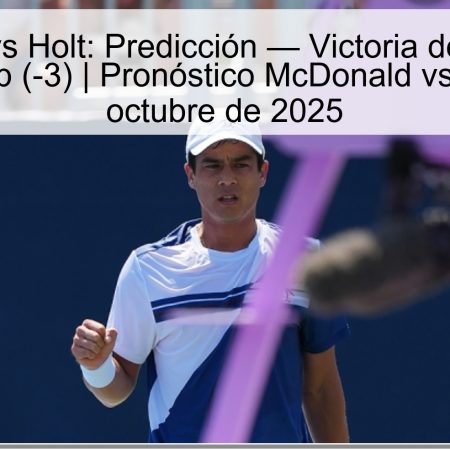 McDonald vs Holt: Predicción — Victoria de McDonald con hándicap (-3) | Pronóstico McDonald vs Holt – 10 de octubre de 2025