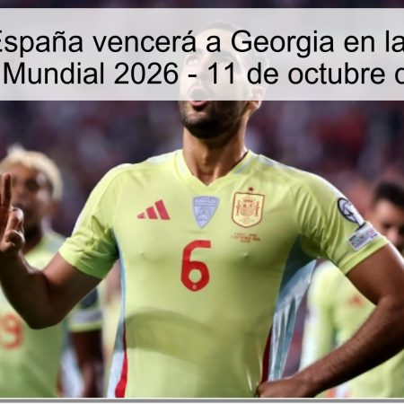 Predicción: España vencerá a Georgia en la clasificación para el Mundial 2026 – 11 de octubre de 2025