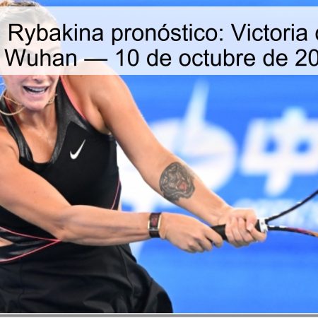 Sabalenka vs Rybakina pronóstico: Victoria de Sabalenka en Wuhan — 10 de octubre de 2025