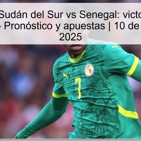 Pronóstico Sudán del Sur vs Senegal: victoria clara de Senegal — Pronóstico y apuestas | 10 de octubre de 2025