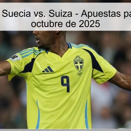 Predicción: Suecia vs. Suiza – Apuestas para el 10 de octubre de 2025