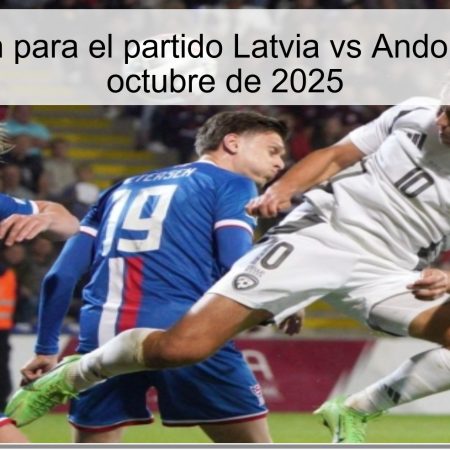 Predicción para el partido Latvia vs Andorra – 11 de octubre de 2025