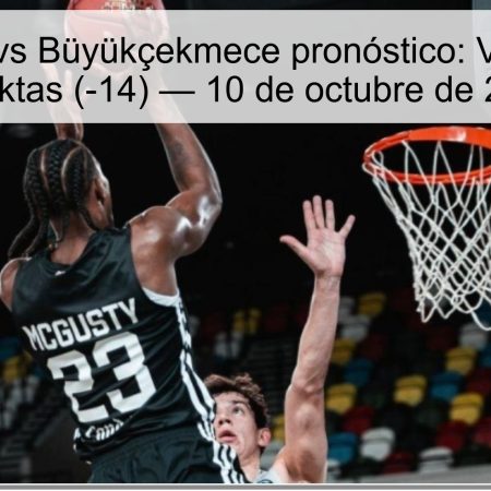 Besiktas vs Büyükçekmece pronóstico: Victoria de Besiktas (-14) — 10 de octubre de 2025