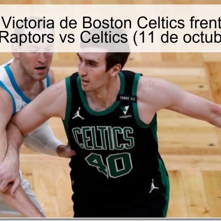 Predicción: Victoria de Boston Celtics frente a Toronto Raptors — Raptors vs Celtics (11 de octubre de 2025)