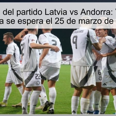 Predicción del partido Latvia vs Andorra: Victoria de Latvia se espera el 25 de marzo de 2025