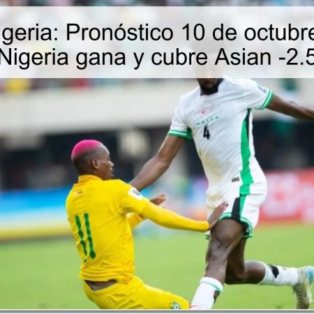 Lesoto vs Nigeria: Pronóstico 10 de octubre de 2025 — Nigeria gana y cubre Asian -2.5