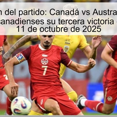 Predicción del partido: Canadá vs Australia — ¿Se llevarán los canadienses su tercera victoria consecutiva? 11 de octubre de 2025