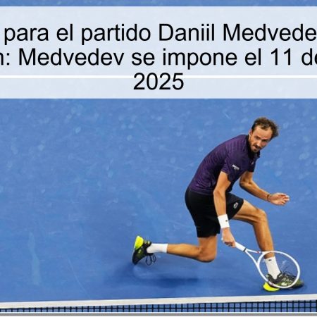 Predicción para el partido Daniil Medvedev vs Arthur Rinderknech: Medvedev se impone el 11 de octubre de 2025