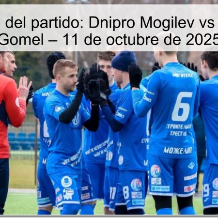 Predicción del partido: Dnipro Mogilev vs Lokomotiv Gomel – 11 de octubre de 2025