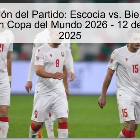 Predicción del Partido: Escocia vs. Bielorrusia, Clasificación Copa del Mundo 2026 – 12 de octubre de 2025