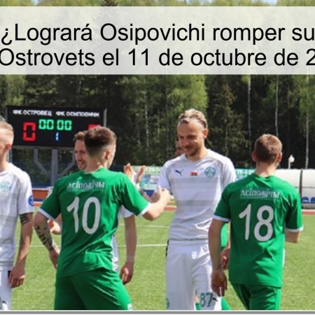 Predicción: ¿Logrará Osipovichi romper su mala racha ante Ostrovets el 11 de octubre de 2025?