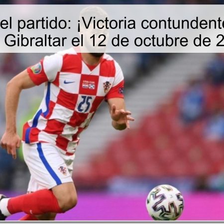 Predicción del partido: ¡Victoria contundente de Croacia ante Gibraltar el 12 de octubre de 2025!
