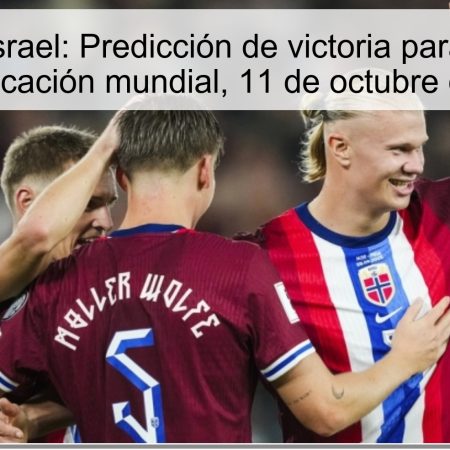 Noruega vs Israel: Predicción de victoria para Noruega en la clasificación mundial, 11 de octubre de 2025