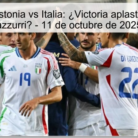 Predicción Estonia vs Italia: ¿Victoria aplastante para los azzurri? – 11 de octubre de 2025