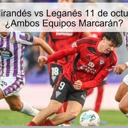 Predicción: Mirandés vs Leganés 11 de octubre de 2025 – ¿Ambos Equipos Marcarán?