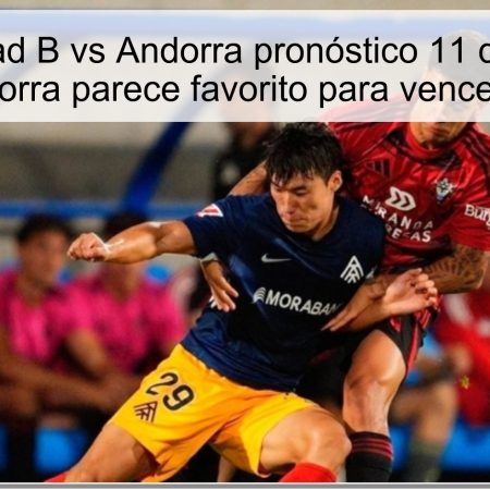 Real Sociedad B vs Andorra pronóstico 11 de octubre de 2025: Andorra parece favorito para vencer al colista