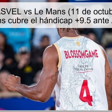 Predicción ASVEL vs Le Mans (11 de octubre de 2025): Le Mans cubre el hándicap +9.5 ante ASVEL