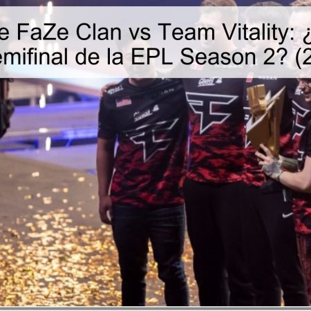Predicción de FaZe Clan vs Team Vitality: ¿Sorpresa en el Semifinal de la EPL Season 2? (2025)