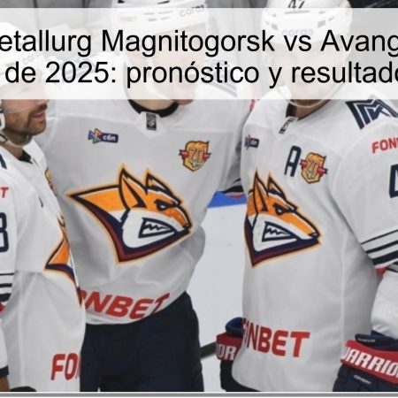 Predicción Metallurg Magnitogorsk vs Avangard Omsk 12 de octubre de 2025: pronóstico y resultado esperado
