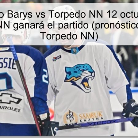 Pronóstico Barys vs Torpedo NN 12 octubre 2025: Torpedo NN ganará el partido (pronóstico Barys vs Torpedo NN)